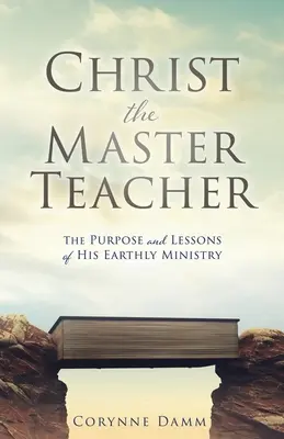 Christus der Meisterlehrer: Der Zweck und die Lehren seines irdischen Dienstes - Christ the Master Teacher: The Purpose and Lessons of His Earthly Ministry