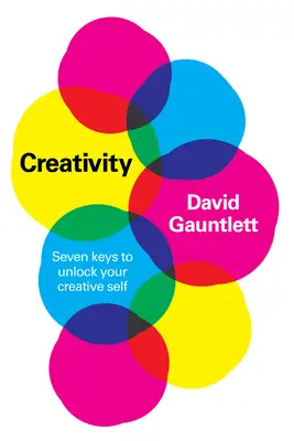 Kreativität: Sieben Schlüssel zur Entfaltung der eigenen Kreativität - Creativity: Seven Keys to Unlock Your Creative Self