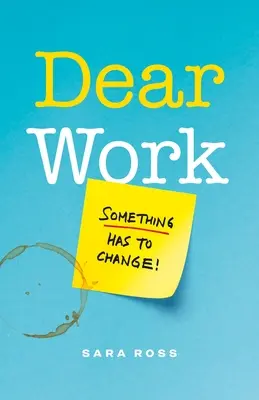Liebe Arbeit: Etwas muss sich ändern - Dear Work: Something Has to Change