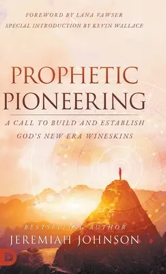 Prophetische Pionierarbeit: Ein Aufruf, Gottes neue Ära aufzubauen und zu etablieren Wineskins - Prophetic Pioneering: A Call to Build and Establish God's New Era Wineskins