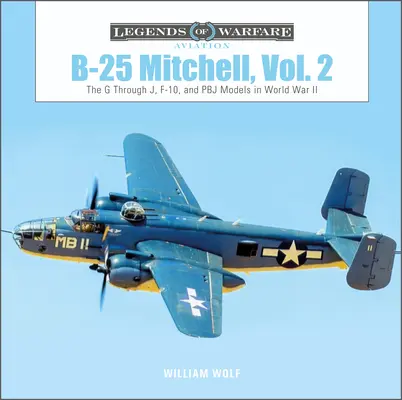 B-25 Mitchell, Bd. 2: Die Modelle G bis J, F-10 und Pbj im Zweiten Weltkrieg - B-25 Mitchell, Vol. 2: The G Through J, F-10, and Pbj Models in World War II