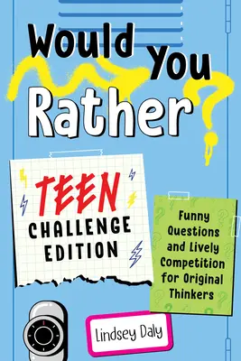 Wäre es dir lieber? Teen Challenge Edition: Lustige Fragen und lebhafter Wettbewerb für originelle Denker - Would You Rather? Teen Challenge Edition: Funny Questions & Lively Competition for Original Thinkers