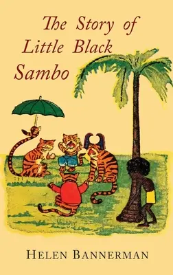 Die Geschichte vom kleinen schwarzen Sambo: Farbfaksimile der ersten amerikanischen illustrierten Ausgabe - The Story of Little Black Sambo: Color Facsimile of First American Illustrated Edition