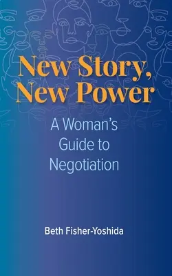 Neue Geschichte, neue Macht: Der Verhandlungsleitfaden einer Frau - New Story, New Power: A Woman's Guide to Negotiation