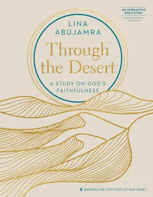 Durch die Wüste - Enthält eine sechsteilige Videoreihe: Eine Studie über Gottes Treue - Through the Desert - Includes Six-Session Video Series: A Study on God's Faithfulness