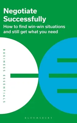 Erfolgreich verhandeln: Wie Sie Win-Win-Situationen finden und trotzdem bekommen, was Sie brauchen - Negotiate Successfully: How to Find Win-Win Situations and Still Get What You Need