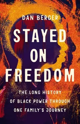 An der Freiheit festgehalten: Die lange Geschichte der Black Power anhand der Reise einer Familie - Stayed on Freedom: The Long History of Black Power Through One Family's Journey