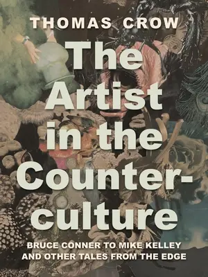 Der Künstler in der Gegenkultur: Bruce Conner bis Mike Kelley und andere Geschichten vom Rande der Gesellschaft - The Artist in the Counterculture: Bruce Conner to Mike Kelley and Other Tales from the Edge