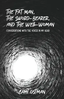 Der dicke Mann, der Schwertträger und die Brunnenfrau: Gespräche mit den Stimmen in meinem Kopf - The Fat Man, The Sword-Bearer, and The Well-Woman: Conversations with the Voices in My Head