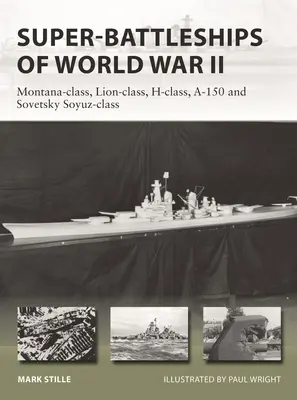 Super-Schlachtschiffe des Zweiten Weltkriegs: Montana-Klasse, Lion-Klasse, H-Klasse, A-150 und Sovetsky Soyuz-Klasse - Super-Battleships of World War II: Montana-Class, Lion-Class, H-Class, A-150 and Sovetsky Soyuz-Class