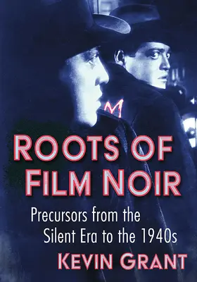 Die Wurzeln des Film Noir: Vorläufer von der Stummfilmzeit bis zu den 1940er Jahren - Roots of Film Noir: Precursors from the Silent Era to the 1940s