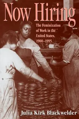 Wie man einstellt: Die Feminisierung der Arbeit in den Vereinigten Staaten, 1900-1995 - How Hiring: The Feminization of Work in the United States, 1900-1995