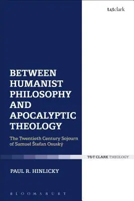 Zwischen humanistischer Philosophie und apokalyptischer Theologie: Der Aufenthalt von Samuel Stefan Osusky im zwanzigsten Jahrhundert - Between Humanist Philosophy and Apocalyptic Theology: The Twentieth Century Sojourn of Samuel Stefan Osusky