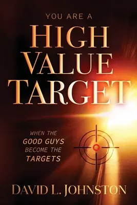 Sie sind ein wertvolles Ziel: Wenn die Guten zur Zielscheibe werden - You Are a High Value Target: When the Good Guys Become the Targets