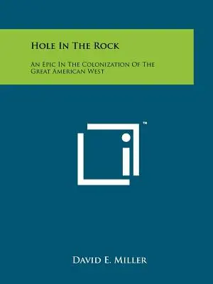 Das Loch im Felsen: Ein Epos über die Kolonisierung des amerikanischen Westens - Hole In The Rock: An Epic In The Colonization Of The Great American West