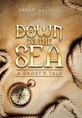 Hinunter zum Meer. die Geschichte eines Kadetten - Down to the Sea. a Cadet's Tale