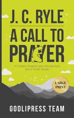 J. C. Ryle Ein Aufruf zum Gebet: In Today's English mit Einleitung und einem Studienführer (LARGE PRINT) - J. C. Ryle A Call to Prayer: In Today's English with Introduction and a Study Guide (LARGE PRINT)