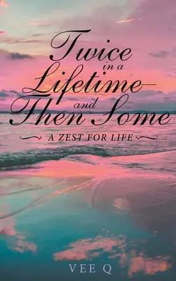 Zweimal im Leben und dann noch ein bisschen: Die Lust am Leben - Twice in a Lifetime, and Then Some: A Zest for Life