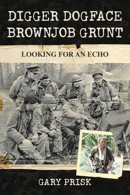 Digger, Dogface, Brownjob, Grunt: Auf der Suche nach einem Echo - Digger, Dogface, Brownjob, Grunt: Looking for an echo