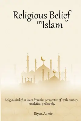 Religiöser Glaube im Islam aus der Perspektive der analytischen Philosophie des 20. - Religious Belief in Islam from the Perspective of 20th-Century Analytical Philosophy