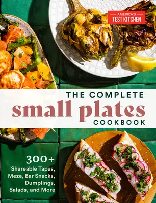 Das komplette Kochbuch für kleine Gerichte: 300+ teilbare Tapas, Meze, Bar-Snacks, Knödel, Salate und mehr - The Complete Small Plates Cookbook: 300+ Shareable Tapas, Meze, Bar Snacks, Dumplings, Salads, and More