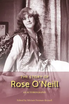 Die Geschichte von Rose O'Neill: Eine Autobiographie Band 1 - The Story of Rose O'Neill: An Autobiography Volume 1