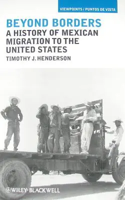 Jenseits der Grenzen: Eine Geschichte der mexikanischen Migration in die Vereinigten Staaten - Beyond Borders: A History of Mexican Migration to the United States