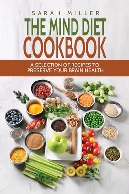 Das Geist-Diät-Kochbuch: Eine Auswahl von Rezepten zur Erhaltung der Gesundheit Ihres Gehirns - The Mind Diet Cookbook: A Selection of Recipes to Preserve Your Brain Health