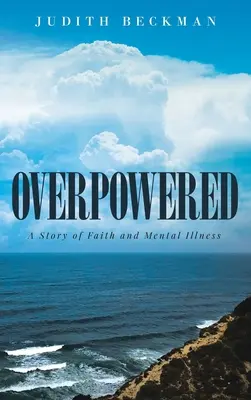 Überwältigt: Eine Geschichte von Glaube und Geisteskrankheit - Overpowered: A Story of Faith and Mental Illness