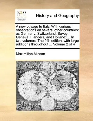 A New Voyage to Italy. with Curious Observations on Several Other Countries: Wie Deutschland; Schweiz; Savoyen; Genf; Flandern, und Holland: ... in zwei - A New Voyage to Italy. with Curious Observations on Several Other Countries: As Germany; Switzerland; Savoy; Geneva; Flanders, and Holland: ... in Two