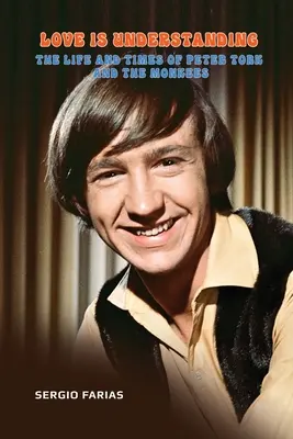 Love Is Understanding: Das Leben und die Zeiten von Peter Tork und den Monkees - Love Is Understanding: The Life and Times of Peter Tork and The Monkees