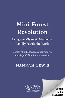 Mini-Waldrevolution: Mit der Miyawaki-Methode zur raschen Wiederaufforstung der Welt - Mini-Forest Revolution: Using the Miyawaki Method to Rapidly Rewild the World