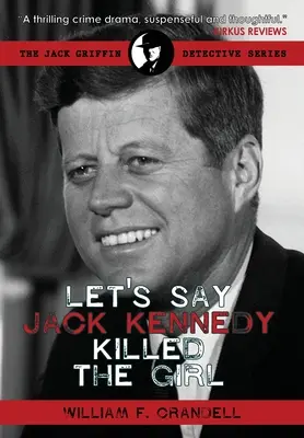 Sagen wir, Jack Kennedy hat das Mädchen getötet - Let's Say Jack Kennedy Killed the Girl