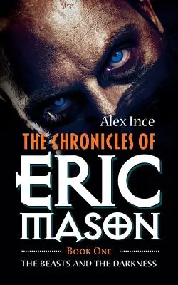 Die Chroniken von Eric Mason: Buch Eins Die Bestien und die Finsternis - The Chronicles of Eric Mason: Book One The Beasts And The Darkness