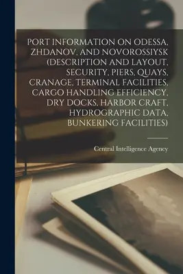 Hafeninformationen über Odessa, Zhdanov und Novorossiysk (Beschreibung und Layout, Sicherheit, Piers, Kais, Krananlagen, Terminaleinrichtungen, Frachtumschlag Ef - Port Information on Odessa, Zhdanov, and Novorossiysk (Description and Layout, Security, Piers, Quays, Cranage, Terminal Facilities, Cargo Handling Ef