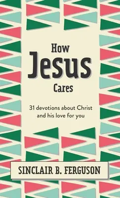 Wie Jesus sich kümmert: 31 Andachten über Christus und seine Liebe zu dir - How Jesus Cares: 31 Devotions about Christ and His Love for You