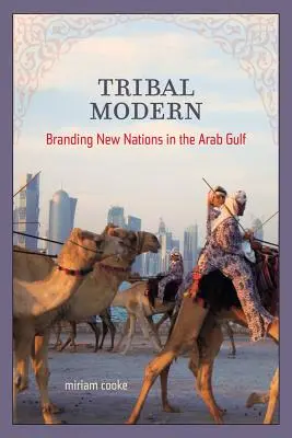 Stammesmoderne: Branding neuer Nationen am Arabischen Golf - Tribal Modern: Branding New Nations in the Arab Gulf