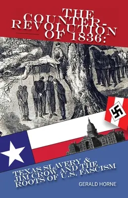 Die Gegenrevolution von 1836: Die texanische Sklaverei und Jim Crow und die Wurzeln des amerikanischen Faschismus - The Counter Revolution of 1836: Texas slavery & Jim Crow and the roots of American Fascism