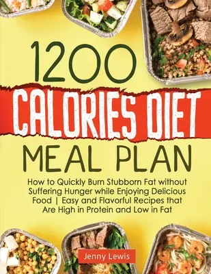 1200 Kalorien Diät Mahlzeit Plan: Wie man schnell hartnäckiges Fett verbrennt, ohne Hunger zu leiden und dabei leckeres Essen genießt Einfache und schmackhafte Rezepte, die - 1200 Calories Diet Meal Plan: How to Quickly Burn Stubborn Fat without Suffering Hunger while Enjoying Delicious Food Easy and Flavorful Recipes tha