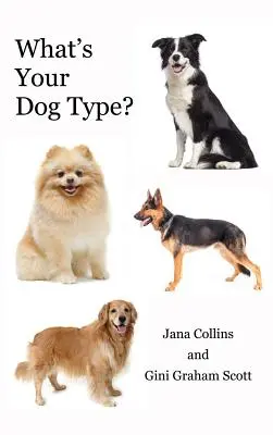 Was ist Ihr Hundetyp? Ein neues System, um sich selbst und andere zu verstehen, Ihre Beziehungen zu verbessern und zu bekommen, was Sie im Leben wollen - What's Your Dog Type?: A New System for Understanding Yourself and Others, Improving Your Relationships, and Getting What You Want in Life
