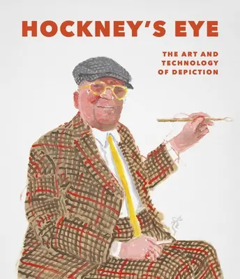 Hockneys Auge: Die Kunst und Technik der Darstellung - Hockney's Eye: The Art and Technology of Depiction