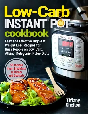 Low-Carb Instant Pot Kochbuch: Einfache und effektive fettreiche Abnehm-Rezepte für Vielbeschäftigte bei Low Carb, Atkins, Ketogenic, Paleo Diäten. 55 Rezepte - Low-Carb Instant Pot Cookbook: Easy and Effective High-Fat Weight Loss Recipes for Busy People on Low Carb, Atkins, Ketogenic, Paleo Diets. 55 Recipe