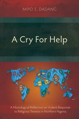Ein Schrei nach Hilfe: Eine missiologische Reflexion über die gewalttätige Reaktion auf religiöse Spannungen in Nordnigeria - A Cry For Help: A Missiological Reflection on Violent Response to Religious Tension in Northern Nigeria