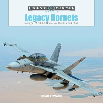 Vermächtnis der Hornets: Boeings F/A-18 A-D Hornets der USN und des USMC - Legacy Hornets: Boeing's F/A-18 A-D Hornets of the USN and USMC