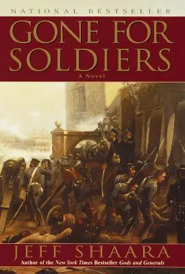 Gegangen für Soldaten: Ein Roman über den Mexikanischen Krieg - Gone for Soldiers: A Novel of the Mexican War