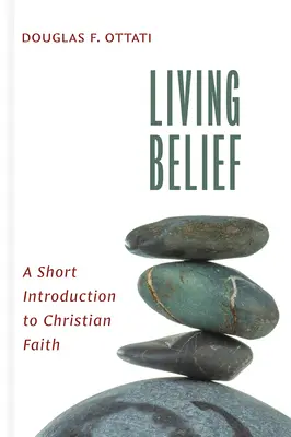 Lebendiger Glaube: Eine kurze Einführung in den christlichen Glauben - Living Belief: A Short Introduction to Christian Faith