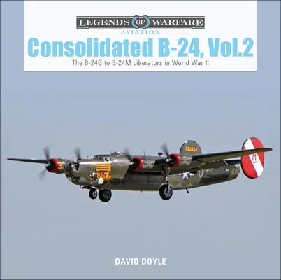 Consolidated B-24 Vol.2: Die B-24g bis B-24m Liberators im Zweiten Weltkrieg - Consolidated B-24 Vol.2: The B-24g to B-24m Liberators in World War II
