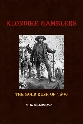 Klondike Gamblers: Der Goldrausch von 1896 - Klondike Gamblers: The Gold Rush of 1896