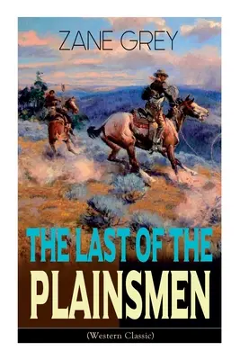 Der Letzte der einfachen Leute (Western-Klassiker): Wildwest-Abenteuer - The Last of the Plainsmen (Western Classic): Wild West Adventure