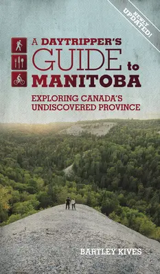 Reiseführer für Tagesausflügler nach Manitoba: Kanadas unentdeckte Provinz - Band 3 - A Daytripper's Guide to Manitoba: Exploring Canada's Undiscovered Provincevolume 3